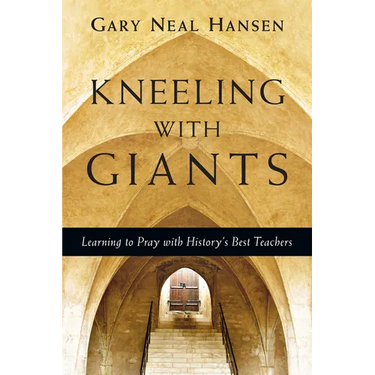 Kneeling with Giants: Learning to Pray with History's Best Teachers