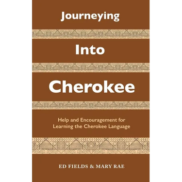 Journeying Into Cherokee: Help and Encouragement for Learning the Cherokee Language
