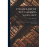 Vocabulary of the Catawba Language: With Some Remarks on its Grammar, Construction and Pronunciation