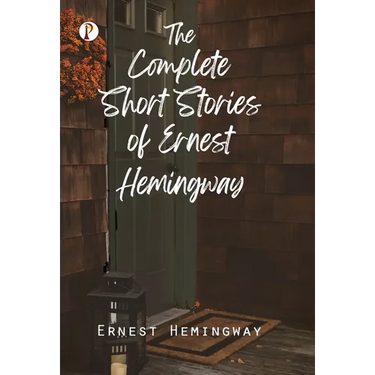 The Complete Short Stories of Ernest Hemingway