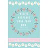 Recipe Keepsake Book From Mum: Create Your Own Recipe Book