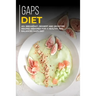 Gaps Diet: 40+ Breakfast, Dessert and Smoothie Recipes designed for a healthy and balanced GAPS diet