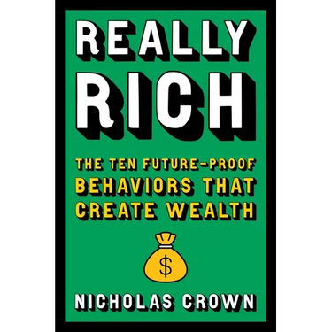 Really Rich: The Ten Future-Proof Behaviors That Create Wealth
