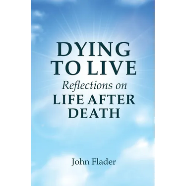 DYING TO LIVE Reflections on LIFE AFTER DEATH