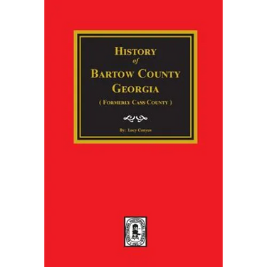 History of Bartow County, Georgia. (Formerly Cass County)