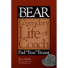The Bear: The Legendary Life of Coach Paul Bear Bryant