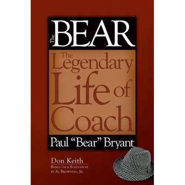 The Bear: The Legendary Life of Coach Paul Bear Bryant