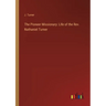 The Pioneer Missionary: Life of the Rev. Nathaniel Turner