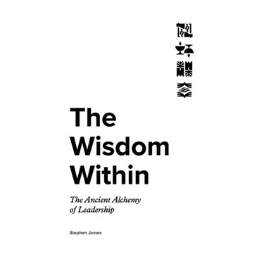 The Wisdom Within: The Ancient Alchemy of Leadership