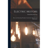 Electric Motors: Direct and Alternating; Principles, Construction, Operation and Maintenance
