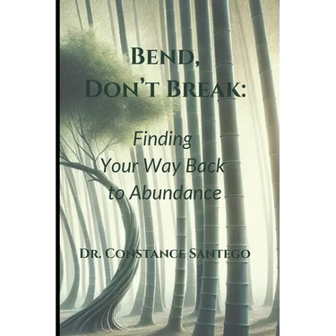 Bend, Don't Break: Finding Your Way Back To Abundance