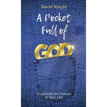 A Pocket Full of God: Transform the Nature of Your Life