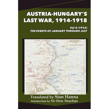 Austria-Hungary's Last War, 1914-1918 Vol 4 (1916): The Events of January through July