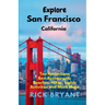 Explore San Francisco: Top Attractions, Best Restaurants, Beaches, Hikes, Sights, and Much More