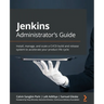 Jenkins Administrator's Guide: Install, manage, and scale a CI/CD build and release system to accelerate your product life cycle