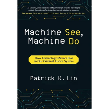 Machine See, Machine Do: How Technology Mirrors Bias in Our Criminal Justice System