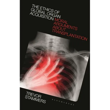 The Ethics of Global Organ Acquisition: Moral Arguments about Transplantation