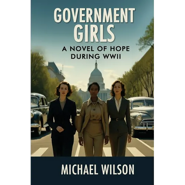 Government Girls: A Novel of Hope During WWII