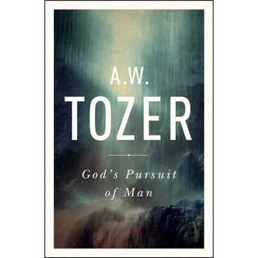 God's Pursuit of Man: Tozer's Profound Prequel to the Pursuit of God