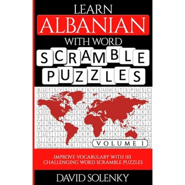 Learn Albanian with Word Scramble Puzzles Volume 1: Learn Albanian Language Vocabulary with 110 Challenging Bilingual Word Scramble Puzzles
