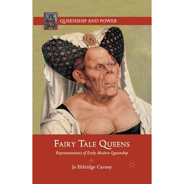 Fairy Tale Queens: Representations of Early Modern Queenship