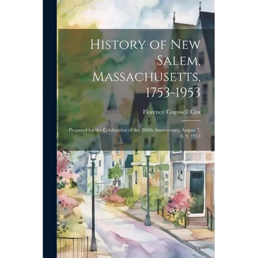History of New Salem, Massachusetts, 1753-1953: Prepared for the Celebration of the 200th Anniversary, August 7, 8, 9, 1953