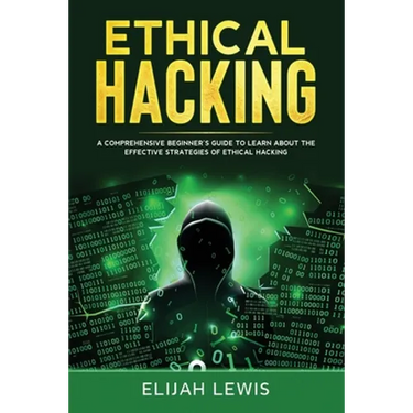 Ethical Hacking: A Comprehensive Beginner's Guide to Learn About the Effective Strategies of Ethical Hacking