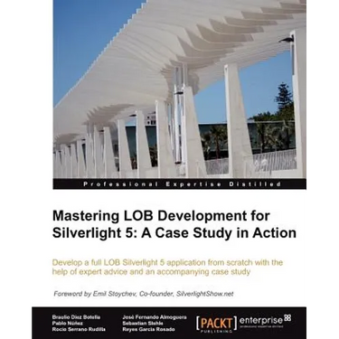 Mastering Lob Development for Silverlight 5: A Case Study in Action