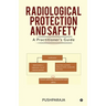 Radiological Protection and Safety: A Practitioner's Guide