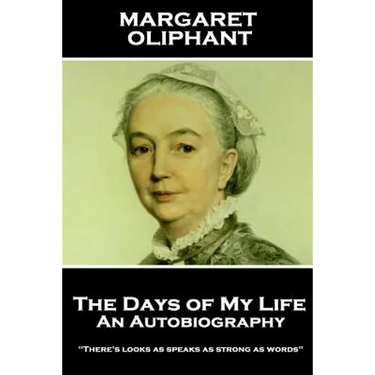 Margaret Oliphant - The Days of My Life: An Autobiography: "There's looks as speaks as strong as words"