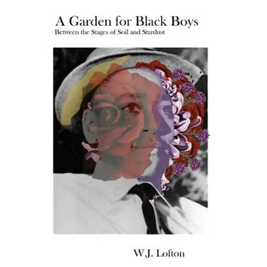 A Garden for Black Boys: Between the Stages of Soil and Stardust
