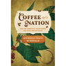 Coffee Nation: How One Commodity Transformed the Early United States