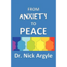 From Anxiety To Peace, Choosing a Therapy for Anxiety and Panic: Behavioral, Cognitive, Group, Drugs, Natural Medicine, and Meditation.