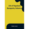 Life of Napoleon Bonaparte, Volume 4