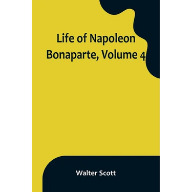 Life of Napoleon Bonaparte, Volume 4
