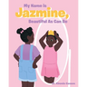 My Name is Jazmine, Beautiful As Can Be