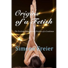 Origins of a Fetish: The evolving fantasies and fetishes of a gentleman