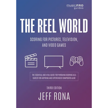 The Reel World: Scoring for Pictures, Television, and Video Games