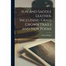 Sun and Saddle Leather, Including Grass Grown Trails and New Poems