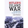 Hitler's Island War: The Men Who Fought for Leros