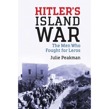 Hitler's Island War: The Men Who Fought for Leros