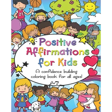 Positive Affirmations for Kids: A confidence building coloring book for all ages!