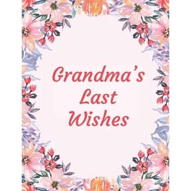 Grandma's Last Wishes: An End Of Life Planner Organizer