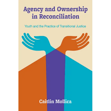 Agency and Ownership in Reconciliation: Youth and the Practice of Transitional Justice