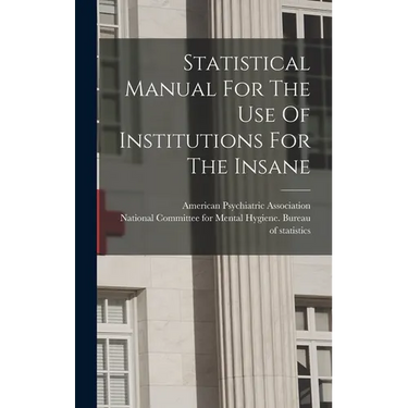 Statistical Manual For The Use Of Institutions For The Insane
