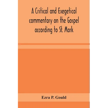 A Critical And Exegetical Commentary On The Gospel According To St. Mark