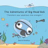 The Adventures of Big Head Bob: Transform your weakness into strength