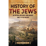 History of the Jews: An Enthralling Guide from Ancient Times to the Present