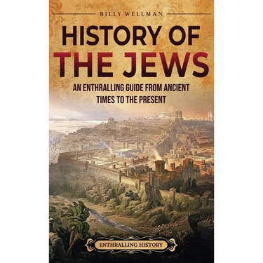 History of the Jews: An Enthralling Guide from Ancient Times to the Present