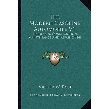 The Modern Gasoline Automobile V1: Its Design, Construction, Maintenance And Repair (1914)